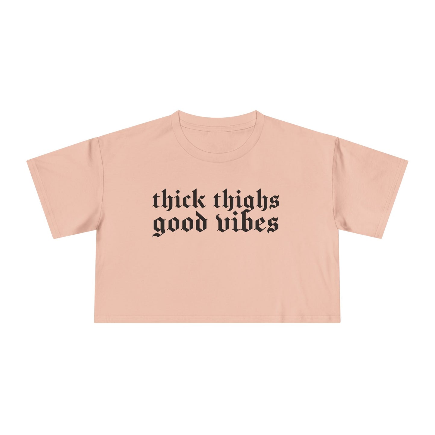 Thick Thighs, Good Vibes Height Weight Cropped Tee