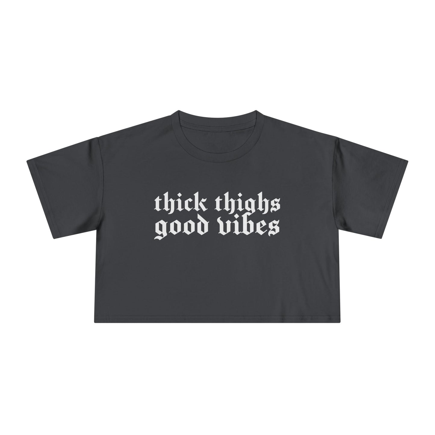 Thick Thighs, Good Vibes Height Weight Cropped Tee