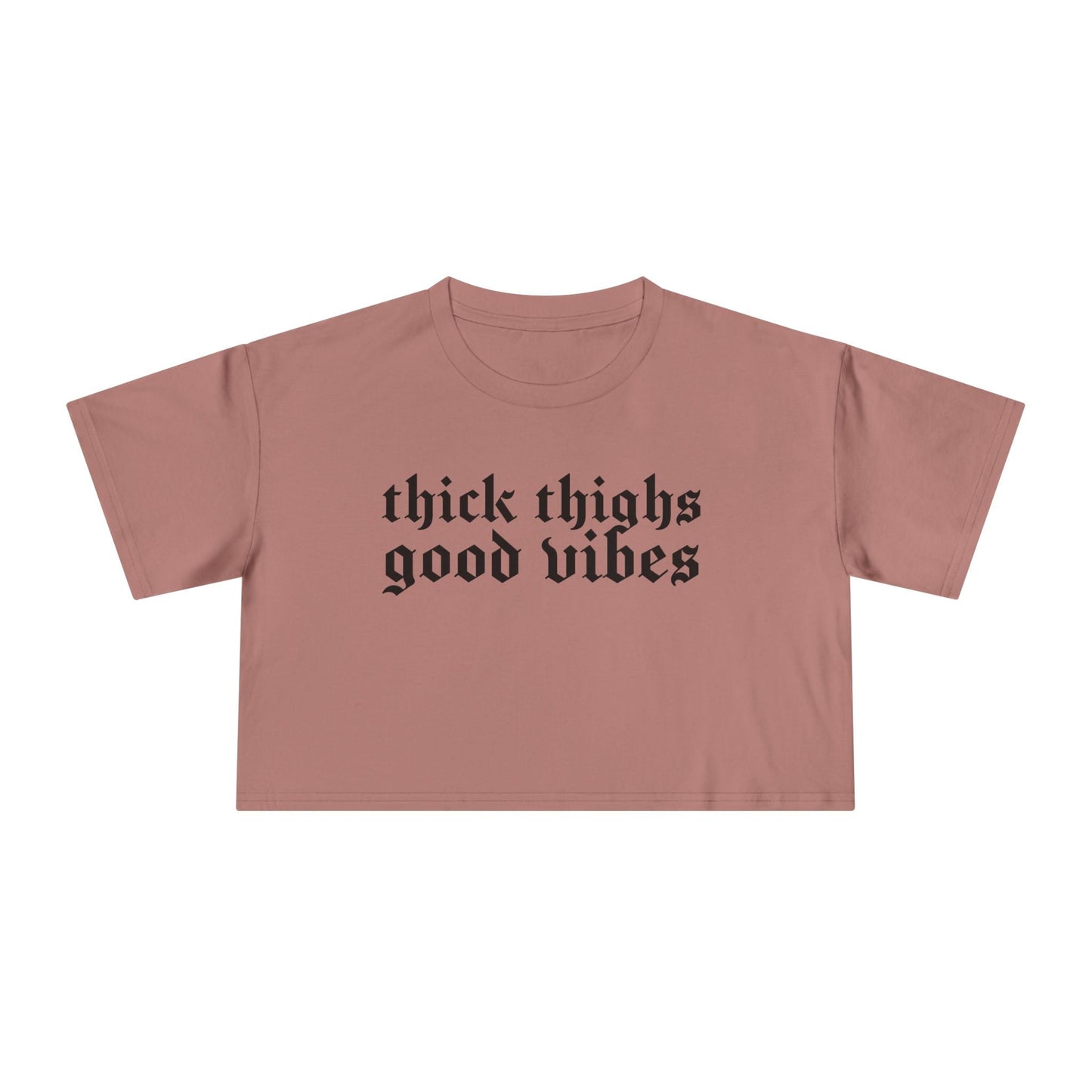 Thick Thighs, Good Vibes Height Weight Cropped Tee