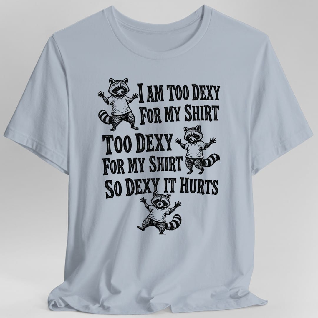 Too Dexy For My Shirt Raccoon T-Shirt