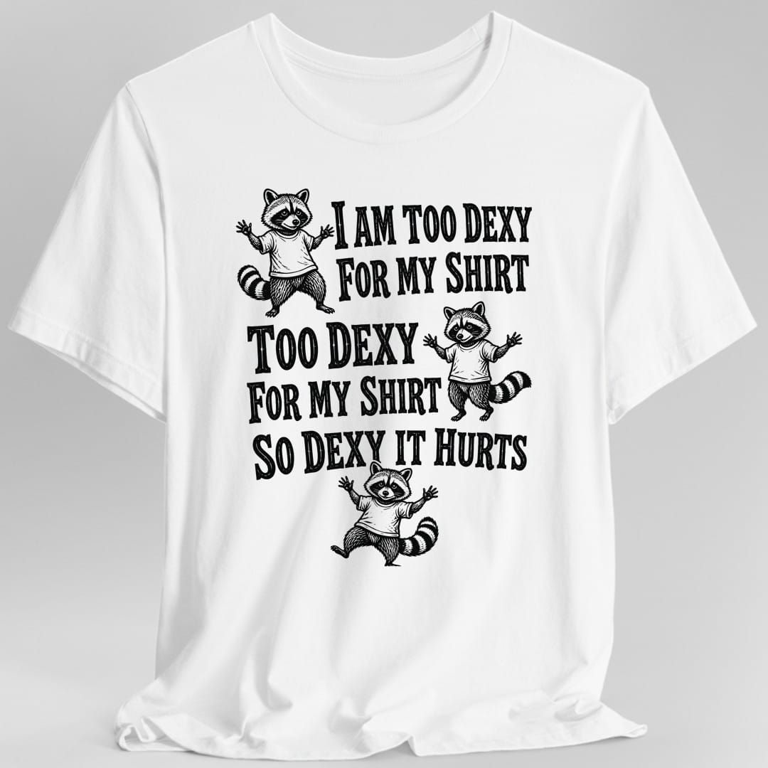 Too Dexy For My Shirt Raccoon T-Shirt