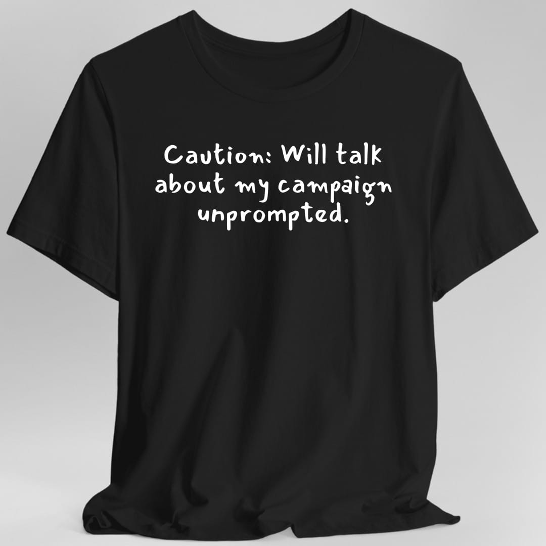 Will Talk About My Campaign Unprompted T-Shirt