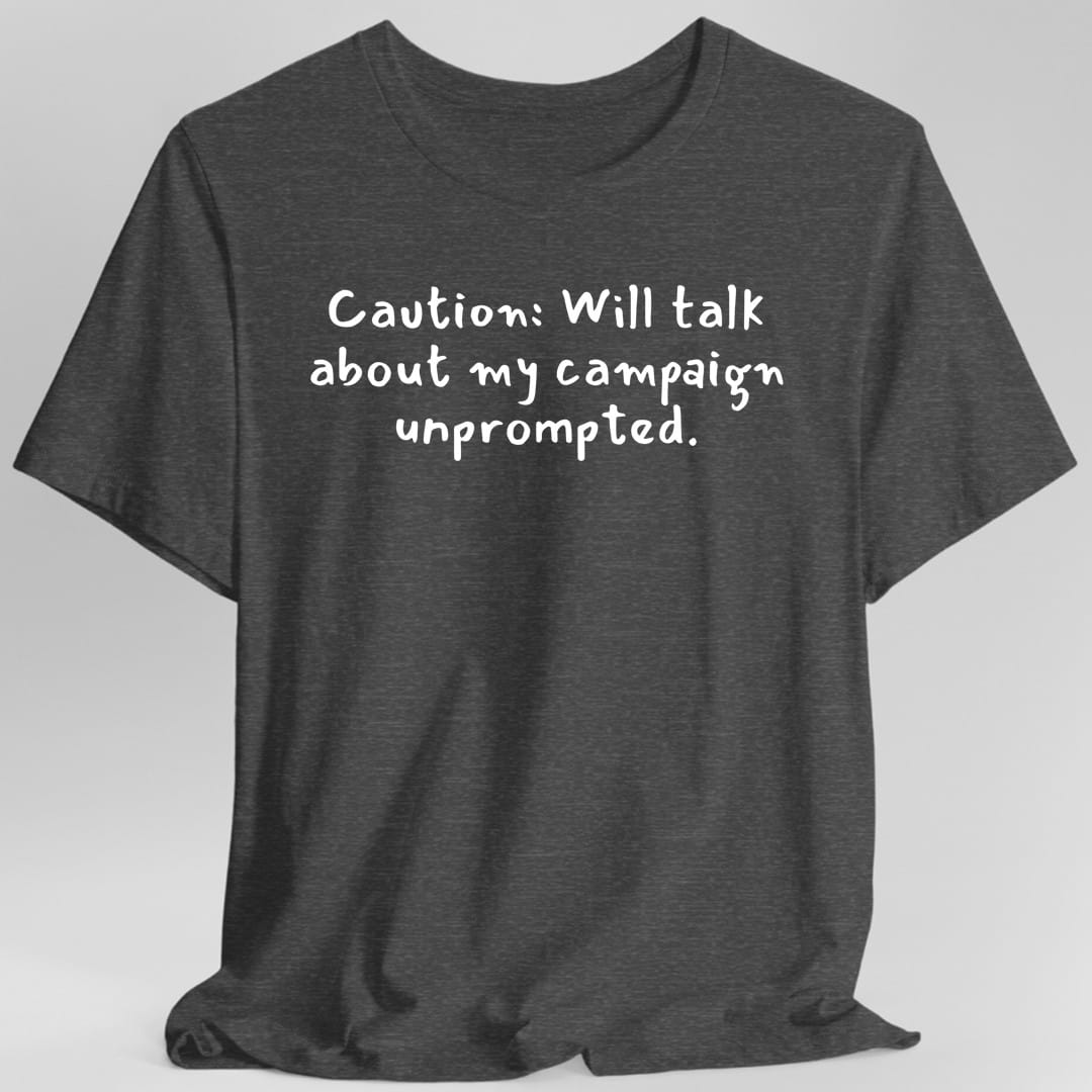 Will Talk About My Campaign Unprompted T-Shirt
