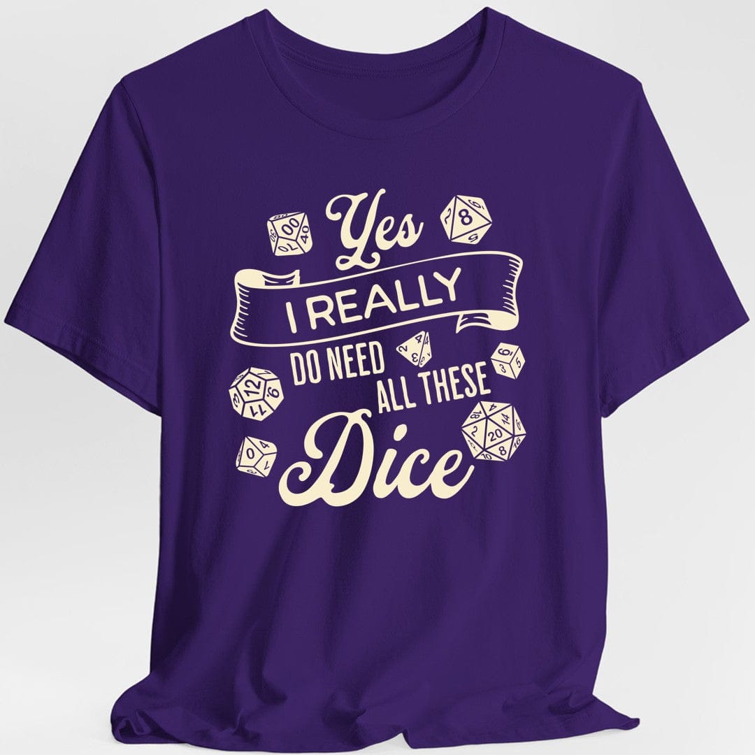 Yes I Really Do Need All These Dice Shirt