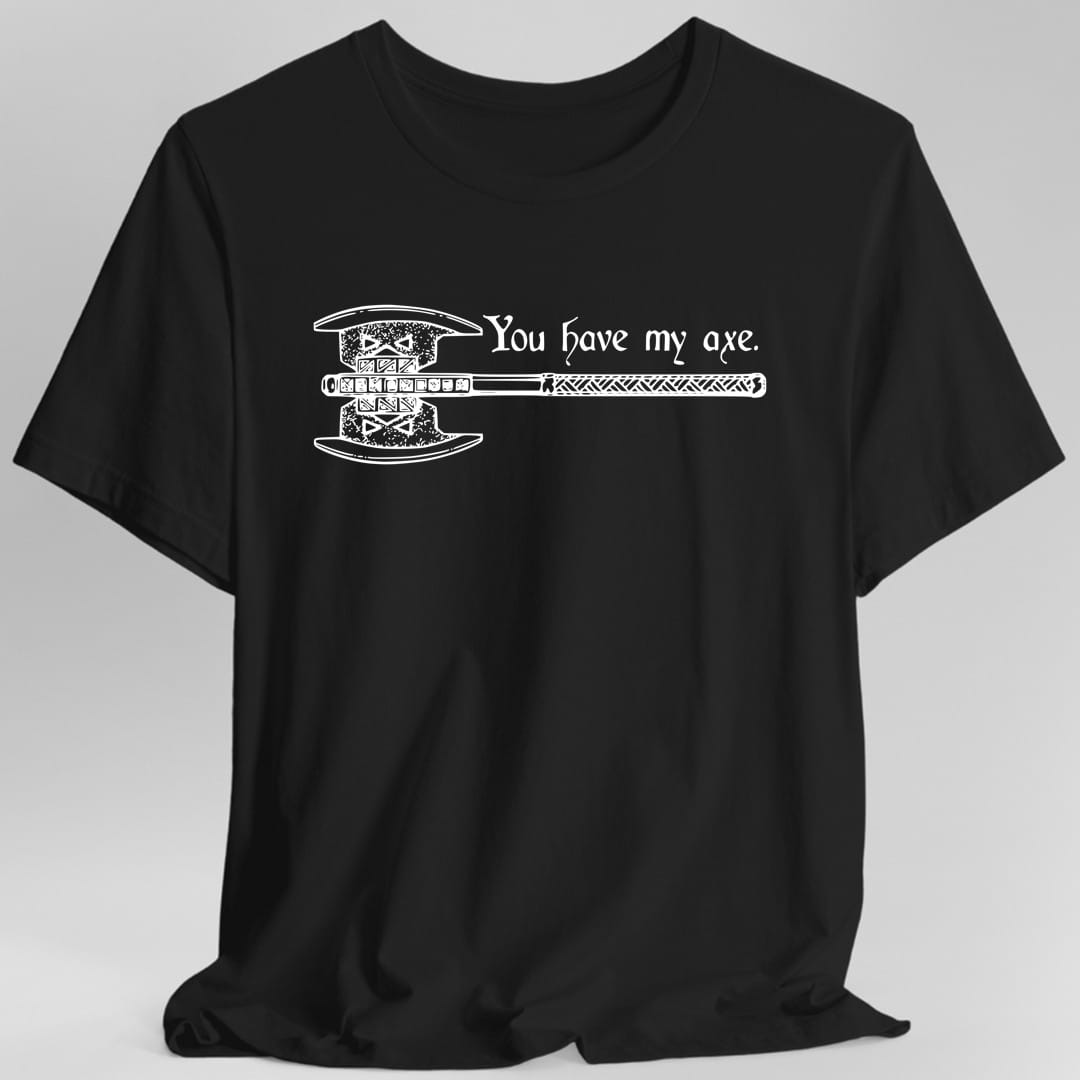 You Have My Axe T-Shirt